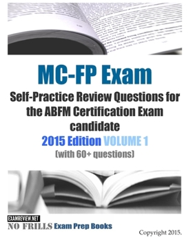 Paperback MC-FP Exam Self-Practice Review Questions for the ABFM Certification Exam candidate: 2015 Edition VOLUME 1 (with 60+ questions) Book