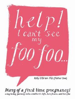 HELP! I can't see my foo foo.: Diary of a first time pregnancy! A day to day journey into a mothers life, her fears and her foo