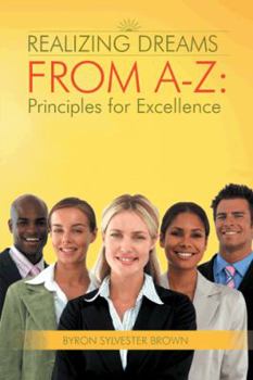 Paperback Realizing Dreams from A-Z: Principles for Excellence Book