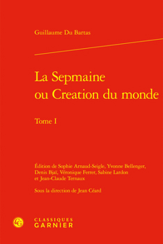 La Sepmaine Ou Creation Du Monde. Tome I (French Edition)