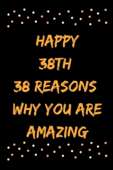 Paperback Happy 38th 38 Reasons Why You Are Amazing Book