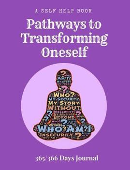 Paperback A Self Help Book - Pathways to Transforming Oneself: 365/366 Days Prompt Journal, 368 Paged 7.44" X 9.69" Sized Book, Self Development Diary, Personal Book