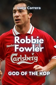 Robbie Fowler: God of the Kop