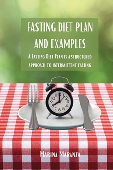 Paperback Fasting Diet Plan and Examples: A Fasting Diet Plan is a structured approach to intermittent fasting Book