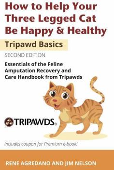 Paperback How to Help Your Three Legged Cat Be Happy & Healthy: Essentials of the Feline Amputation Recovery and Care Handbook from Tripawds (Tripawd Basics) Book
