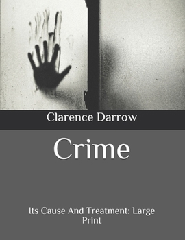 Crime: Its Cause And Treatment: Large Print