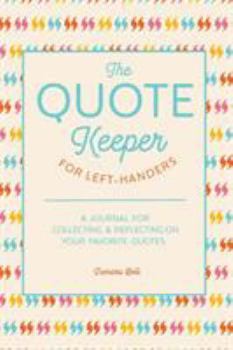 Paperback The Quote Keeper for Left-Handers: A Journal for Collecting & Reflecting on Your Favorite Quotes Book