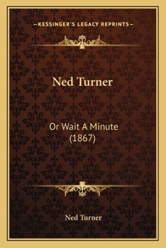 Paperback Ned Turner: Or Wait A Minute (1867) Book