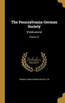 Hardcover The Pennsylvania-German Society: [Publications]; Volume 21 Book