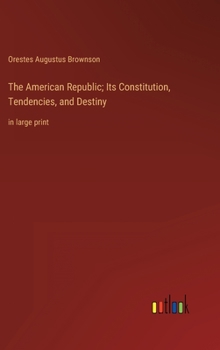 Hardcover The American Republic; Its Constitution, Tendencies, and Destiny: in large print Book