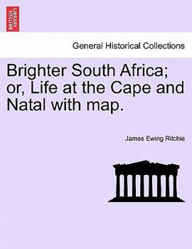 Paperback Brighter South Africa; Or, Life at the Cape and Natal with Map. Book