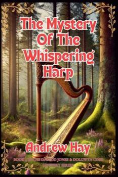 The Mystery Of The Whispering Harp (Dafydd Jones & Dolgwyn Cozy Mystery)