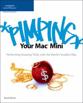 Paperback Pimping Your Mac Mini: Performing Amazing Tricks with the World's Smallest Mac Book