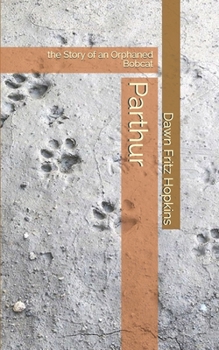 Paperback Parthur: the Story of an Orphaned Bobcat Book