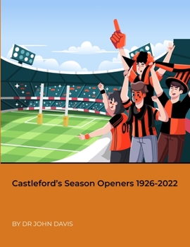 Paperback Castleford's Season Openers 1926-2022 Book