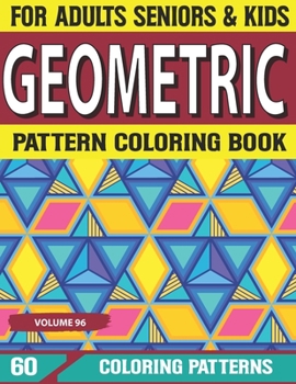 Paperback Geometric Pattern Coloring Book: Geometric Shapes and Patterns Coloring Book, Fun Coloring Book Unique Geometric Pattern Adult Coloring Book Volume-96 Book