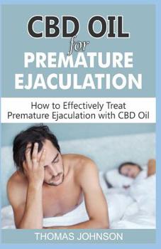 Paperback CBD Oil for Premature Ejaculation: How to Effectively Treat Premature Ejaculation with CBD Oil Book