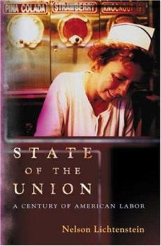 Hardcover State of the Union: A Century of American Labor (Politics and Society in Modern America) Book