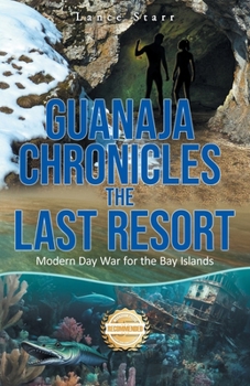 Paperback Guanaja Chronicles the Last Resort: Modern Day War for the Bay Islands Book