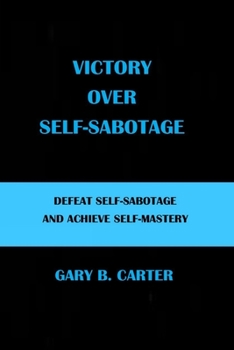 Paperback Victory Over Self-Sabotage: Defeat Self-Sabotage and Achieve Self-Mastery Book