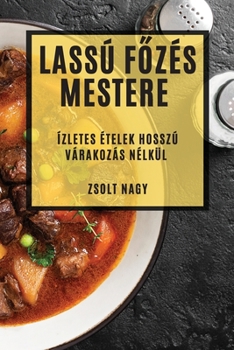 Paperback Lassú F&#337;zés Mestere: Ízletes Ételek Hosszú Várakozás Nélkül [Hungarian] Book
