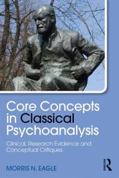 Paperback Core Concepts in Classical Psychoanalysis: Clinical, Research Evidence and Conceptual Critiques Book