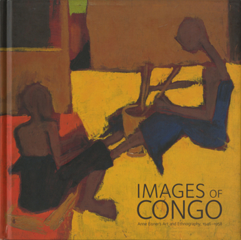 Hardcover Images of Congo: Anne Eisner's Art and Ethnography, 1946-1956 Book