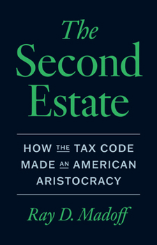 Hardcover The Second Estate: How the Tax Code Made an American Aristocracy Book