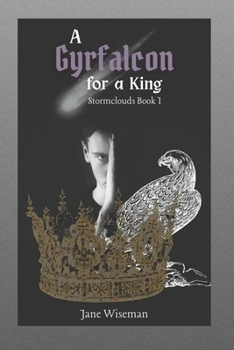 A Gyrfalcon for a King: A fantasy novel of intrigue, loyalty, and dark portents (Stormclouds) - Book #1 of the Stormclouds