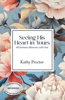 Paperback Seeing His Heart in Yours: 40 Intimate Moments with God Book