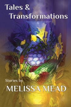 Paperback Tales & Transformations: Stories by Melissa Mead Book