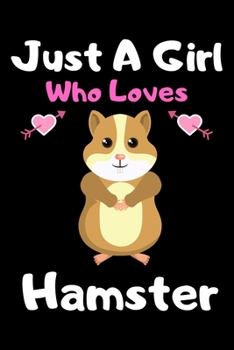 Just a girl who loves hamster: A Super Cute hamster notebook journal or dairy | hamster lovers gift for girls | hamster lovers Lined Notebook Journal (6"x 9")