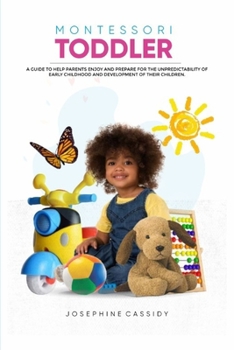 Paperback Montessori toddler: A guide to help parents enjoy and prepare for the unpredictability of early childhood behavior and development of thei Book