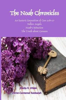 The Noah Chronicles: An Esoteric Exposition of the Fallen Angels & Noah's Seduction