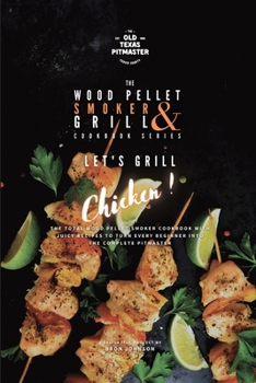 The Wood Pellet Smoker and Grill Cookbook: BBQ Chicken and Poultry