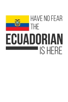 Paperback Have No Fear The Ecuadorian Is Here: Lined Notebook/Journal Book