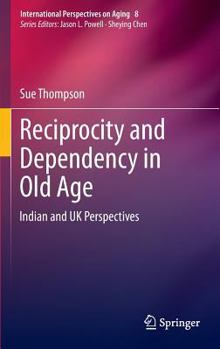 Hardcover Reciprocity and Dependency in Old Age: Indian and UK Perspectives Book