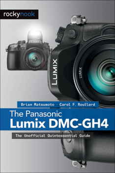 Paperback The Panasonic Lumix DMC-Gh4: The Unofficial Quintessential Guide Book