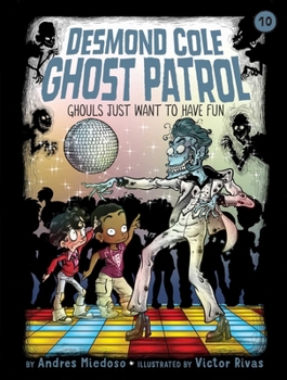 Ghouls Just Want to Have Fun - Book #10 of the Desmond Cole Ghost Patrol