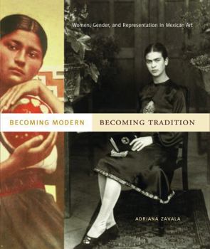 Paperback Becoming Modern, Becoming Tradition: Women, Gender, and Representation in Mexican Art Book