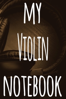 My Violin Notebook: The perfect gift for the musician in your life - 119 page lined journal!