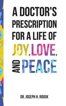 Paperback A Doctor's Prescription for a Life of Joy, Love, and Peace Book