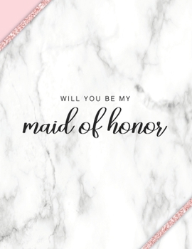 Will You Be My Maid of Honor: Maid of Honor Proposal Gift Notebook
