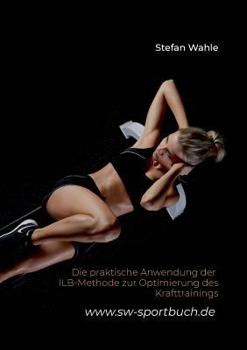 Paperback Die praktische Anwendung der ILB-Methode zur Optimierung des Krafttrainings [German] Book