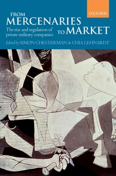 Hardcover From Mercenaries to Market: The Rise and Regulation of Private Military Companies Book