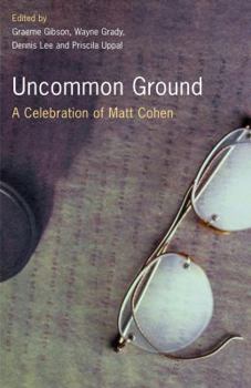 Hardcover Uncommon Ground: A Celebration of Matt Cohen Book