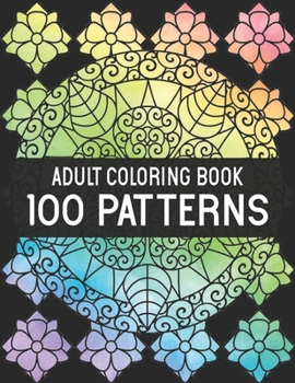 Paperback 100 Patterns Adult Coloring Book: Stress Relieving 100 Patterns Coloring Book with 100 Amazing Patterns of Beautiful flowers Patterns, Floral Patterns Book