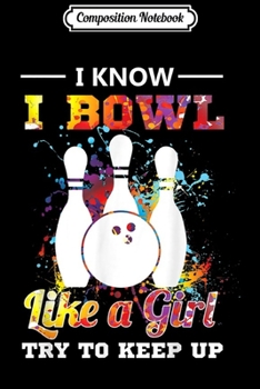 Paperback Composition Notebook: I Bowl Like a Girl-Colourful Bowling For Girls Womens Journal/Notebook Blank Lined Ruled 6x9 100 Pages Book