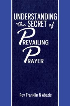 Paperback Understanding the secret of Prevailing Prayers: Prevailing Prayers Book