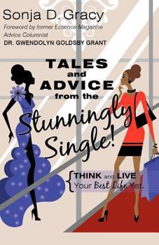 Paperback Tales and Advice from the Stunningly Single!: Think and Live Your Best Life Yet. Book